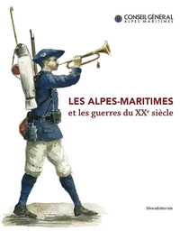 LES ALPES-MARITIMES ET LES GUERRES DU XXE SIECLE