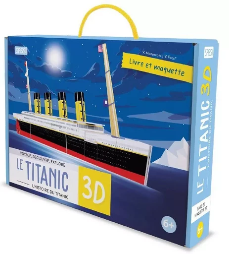 Voyage, découvre, explore Le Titanic 3D l'histoire du Titanic  - Valentina Facci, Valentina Manuzzato - SASSI