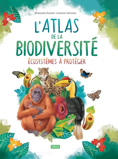 L'Atlas de la biodiversité. Écosystèmes à protéger - N.E. 2023 - Emanuela Durand - SASSI