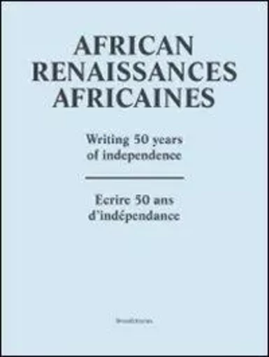 Renaissances africaines - écrire 50 ans d'indépendance -  - SILVANA