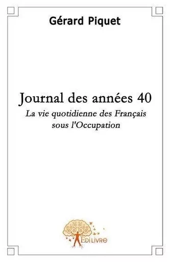 Journal des années 40 - Gérard Piquet - Edilivre