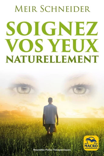 Soignez vos yeux naturellement - Meir Schneider - MACRO EDITIONS