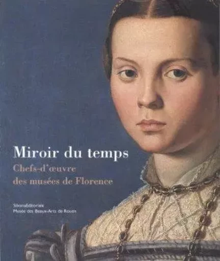 Miroir du temps - chefs-d'oeuvre des musées de Florence -  COLLECTIF/COLLE - SILVANA