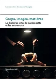 Corps, images, matières - le dialogue entre la marionnette et les autres arts