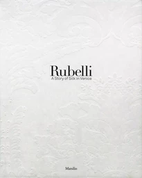 Rubelli : A Story of Silk in Venice /anglais