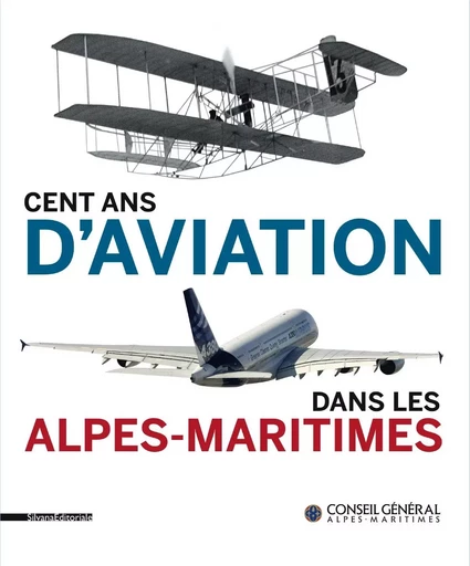 Cent ans d'aviation dans les Alpes-Maritimes - [exposition, Nice, Archives départementales, 14 novembre 2011-25 mai 2012] -  - SILVANA