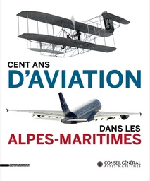 Cent ans d'aviation dans les Alpes-Maritimes - [exposition, Nice, Archives départementales, 14 novembre 2011-25 mai 2012]