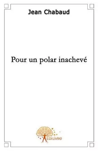 Pour un polar inachevé - Jean Chabaud - EDILIVRE