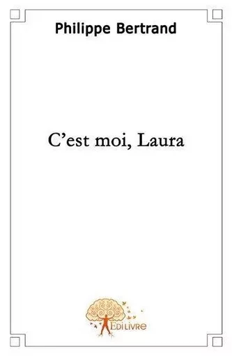 C'est moi, laura - Philippe Bertrand - Edilivre