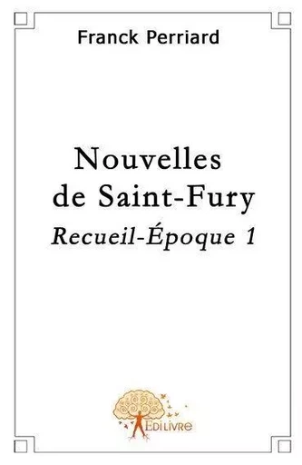 Nouvelles de saint fury - Franck PERRIARD - EDILIVRE