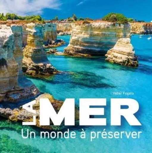 La mer : Un monde à préserver - Valter Fogato - Edizioni White Star