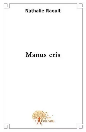 Manus cris - Nathalie Raoult - Edilivre