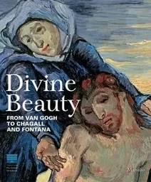 Divine Beauty From Van Gogh to Chagall and Fontana /anglais