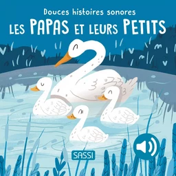 Douces histoires sonores. Les papas et leurs petits