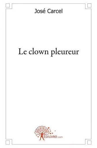 Le clown pleureur - José Carcel - Edilivre