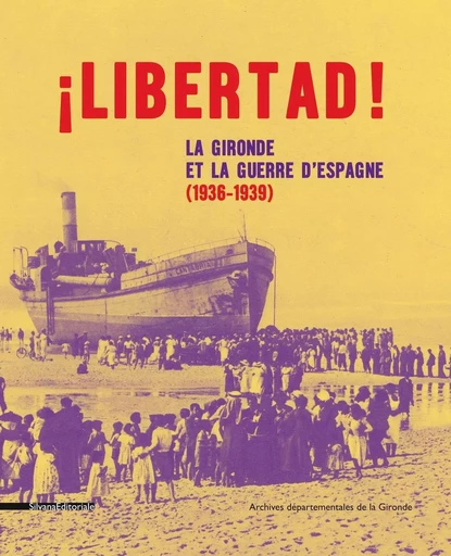 ¡ Libertad ! - la Gironde et la guerre d'Espagne, 1936-1939 -  - SILVANA