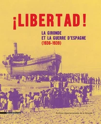 ¡ Libertad ! - la Gironde et la guerre d'Espagne, 1936-1939