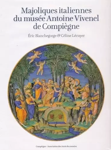 MAJOLIQUES ITALIENNES DU MUSEE ANTOINE VIVENEL DE COMPIEGNE -  - SILVANA