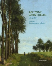 Antoine Chintreuil, 1814-1873 - rêveries d'un paysagiste solitaire