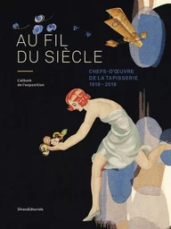 Au fil du siècle - chefs d'uvre de la tapisserie, 1918-2018