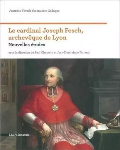 Le cardinal Joseph Fesch, archevêque de Lyon - nouvelles études -  - SILVANA