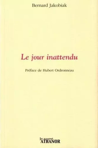 Le jour inattendu - Bernard Jakobiak - Le Nouvel Athanor