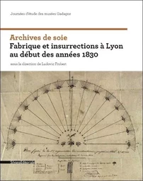 Archives de soie - fabrique et insurrections à Lyon au début des années 1830