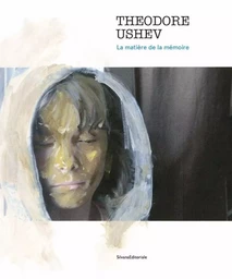 THEODORE USHEV : LA MATIERE DE LA MEMOIRE