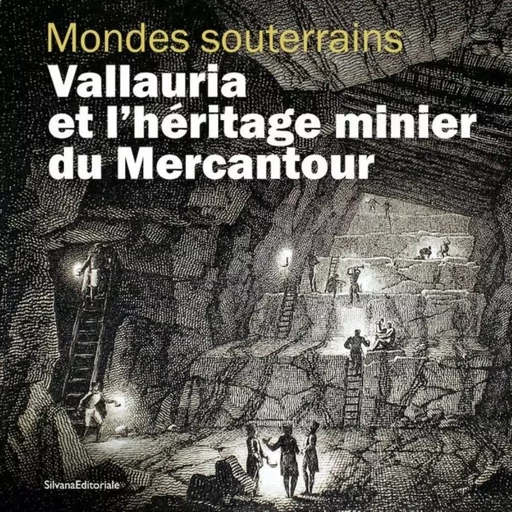 MONDES SOUTERRAINS : VALLAURIA ET L'HERITAGE DU MERCANTOUR -  ANCEL BRUNO - SILVANA