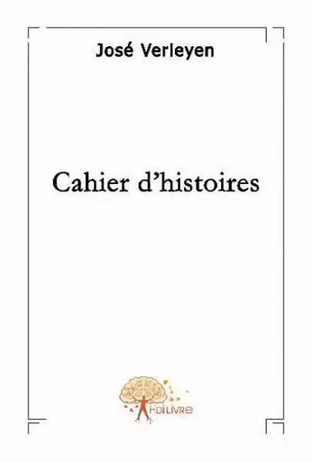 Cahier d'histoires - José Verleyen - EDILIVRE