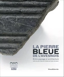 La pierre bleue de l'Avesnois - entre paysage et architecture