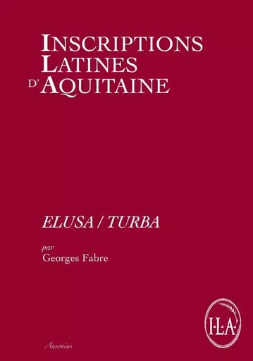 Inscriptions latines d'aquitaine, elusa/turba -  FABRE - AUSONIUS