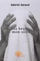 Les bruits de mon silence