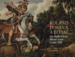 "Roland furieux" à Effiat - un mystérieux décor sous Louis XIII