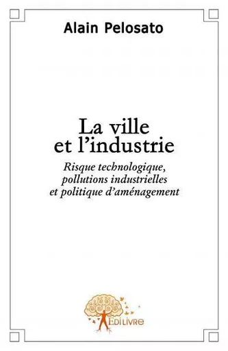 La ville et l'industrie - Alain Pelosato - EDILIVRE