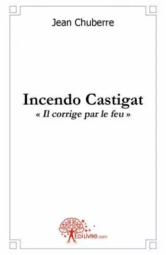 Incendo castigat - Jean Jean - EDILIVRE