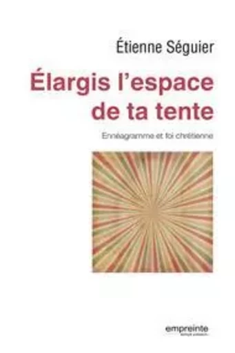 Elargis l'espace de ta tente - Etienne Séguier - EMPREINTE TEMPS