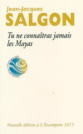 Tu ne connaîtras jamais les Mayas - Jean-Jacques Salgon - L'Escampette