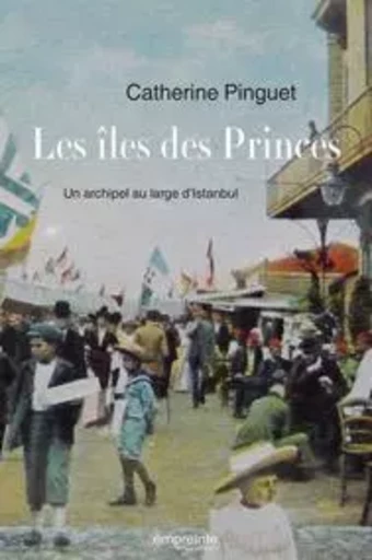 Les îles des princes - Catherine Pinguet - EMPREINTE TEMPS