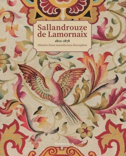 Sallandrouze de Lamornaix, 1801-1878 - histoire d'une manufacture d'exception -  - SILVANA