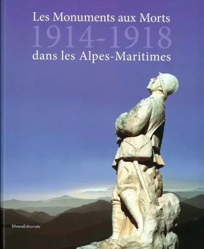 Les monuments aux morts 1914-1918 dans les Alpes-Maritimes -  - SILVANA