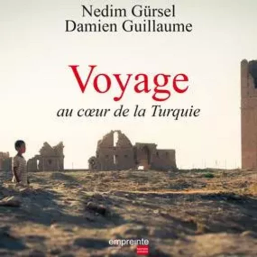 Voyage au coeur de la Turquie - NEDIM Gürsel,  Guillaume Damien (photo) - EMPREINTE TEMPS