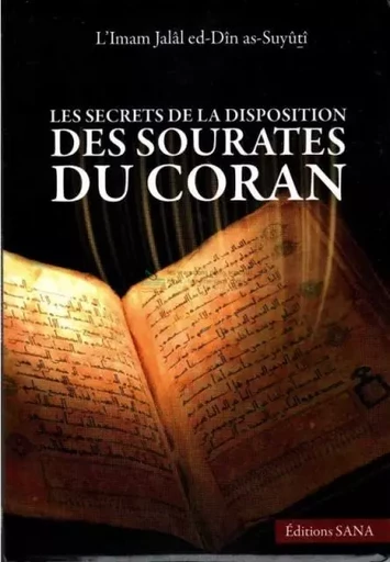 Les secrets de la disposition des sourates du Coran - Jalâl ed-Dîn as-Suyutî - SANA