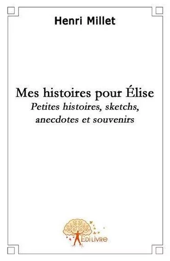 Mes histoires pour elise - Henri Millet - EDILIVRE