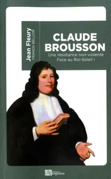 CLAUDE BROUSSON Une résistance non-violente face au Roi-Soleil