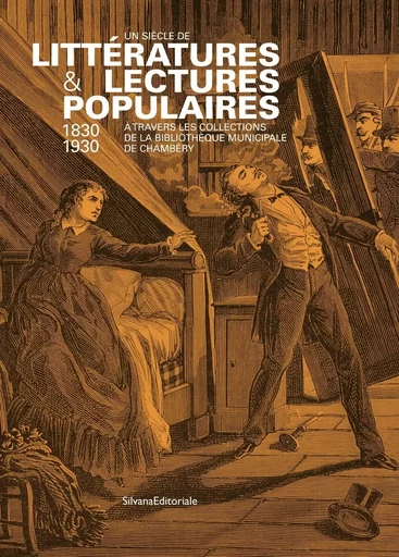 Un siècle de littératures & lectures populaires, 1830-1930 - à travers les collections de la Bibliothèque municipale de Chambéry -  - SILVANA