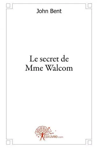 Le secret de mme walcom - John Bent - EDILIVRE