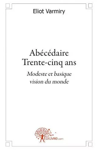 Abécédaire trente cinq ans - Eliot Varmiry - EDILIVRE