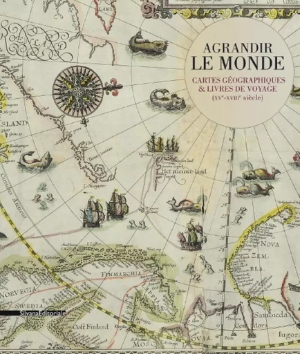 Agrandir le monde - cartes géographiques & livres de voyage, XVe-XVIIIe siècle -  - SILVANA