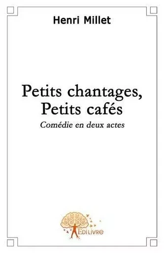 Petits chantages, petits cafés - Henri Millet - EDILIVRE